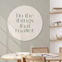 Billede Do The Things That Matter - Prints by Ayleen - rund – print på aluminium (Alu-Dibond)