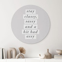 Billede Stay Classy Sassy and a Bit Bad Assy - Wilson - rund – print på aluminium (Alu-Dibond)