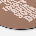 Billede Lad ikke idioter ødelægge din dag - Prints by Ayleen - rund – print på aluminium