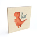 Plakat drewniany Dino Be Brave - T-Rex - Tunaboylu - Kwadratowy