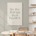 Obraz na płótnie Do The Things That Matter - Prints by Ayleen