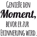 Wandtattoo - Geniesse den Moment bevor er zur Erinnerung wird