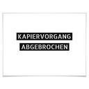 Poster Kapiervorgang abgebrochen
