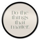 Plakat Do The Things That Matter - Prints by Ayleen - Round