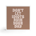 Billede af træ til at sætte op - Lad ikke idioter ødelægge din dag - Prints by Ayleen - 15x15 cm