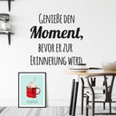 Wandtattoo - Geniesse den Moment bevor er zur Erinnerung wird