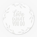 Akrylglasbillede, vinduesbillede til ophængning Love what you do - rund