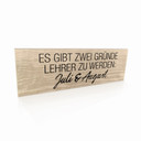Holzschild Es gibt zwei Gründe Lehrer zu werden
