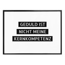 Poster Geduld ist nicht meine Kernkompetenz