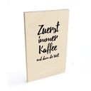 Holzbild Zuerst immer Kaffee und dann die Welt