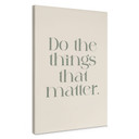 Obraz na płótnie Do The Things That Matter - Prints by Ayleen