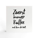 Holzbild zum Hinstellen - Zuerst immer Kaffee und dann die Welt - 15x15 cm