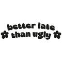 Wallsticker Spiegel Sticker Better late than ugly