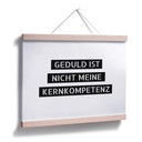 Poster Geduld ist nicht meine Kernkompetenz