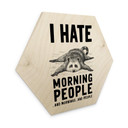 Sekskantet træ I hate morning people - Magnusson