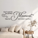 Sticker mural Don't wait for the perfect moment