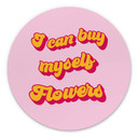 Vægcirkel I can buy myself flowers – print på aluminium (Alu-Dibond)