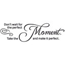 Sticker mural Don't wait for the perfect moment