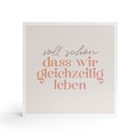 Holzbild zum Hinstellen - Voll schön, dass wir gleichzeitig leben - 15x15 cm