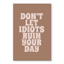Akrylbillede Lad ikke idioter ødelægge din dag - Prints by Ayleen