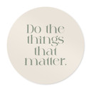 Plakat Do The Things That Matter - Prints by Ayleen - Round