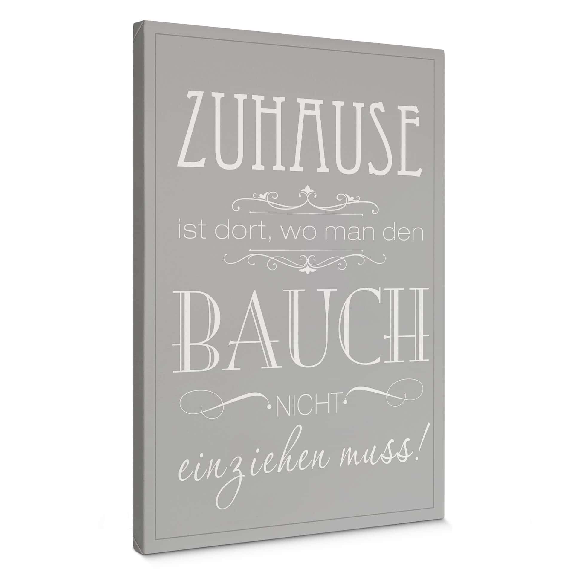 Leinwandbild Zuhause ist, wo man den Bauch nicht einziehen muss