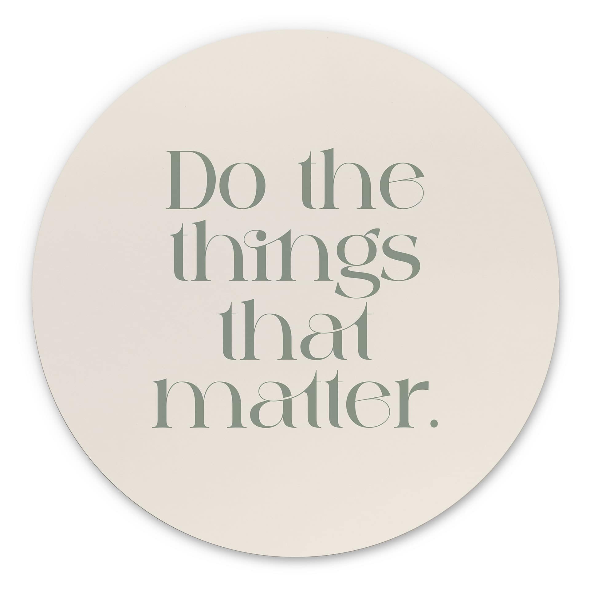 Billede Do The Things That Matter - Prints by Ayleen - rund – print på aluminium (Alu-Dibond)