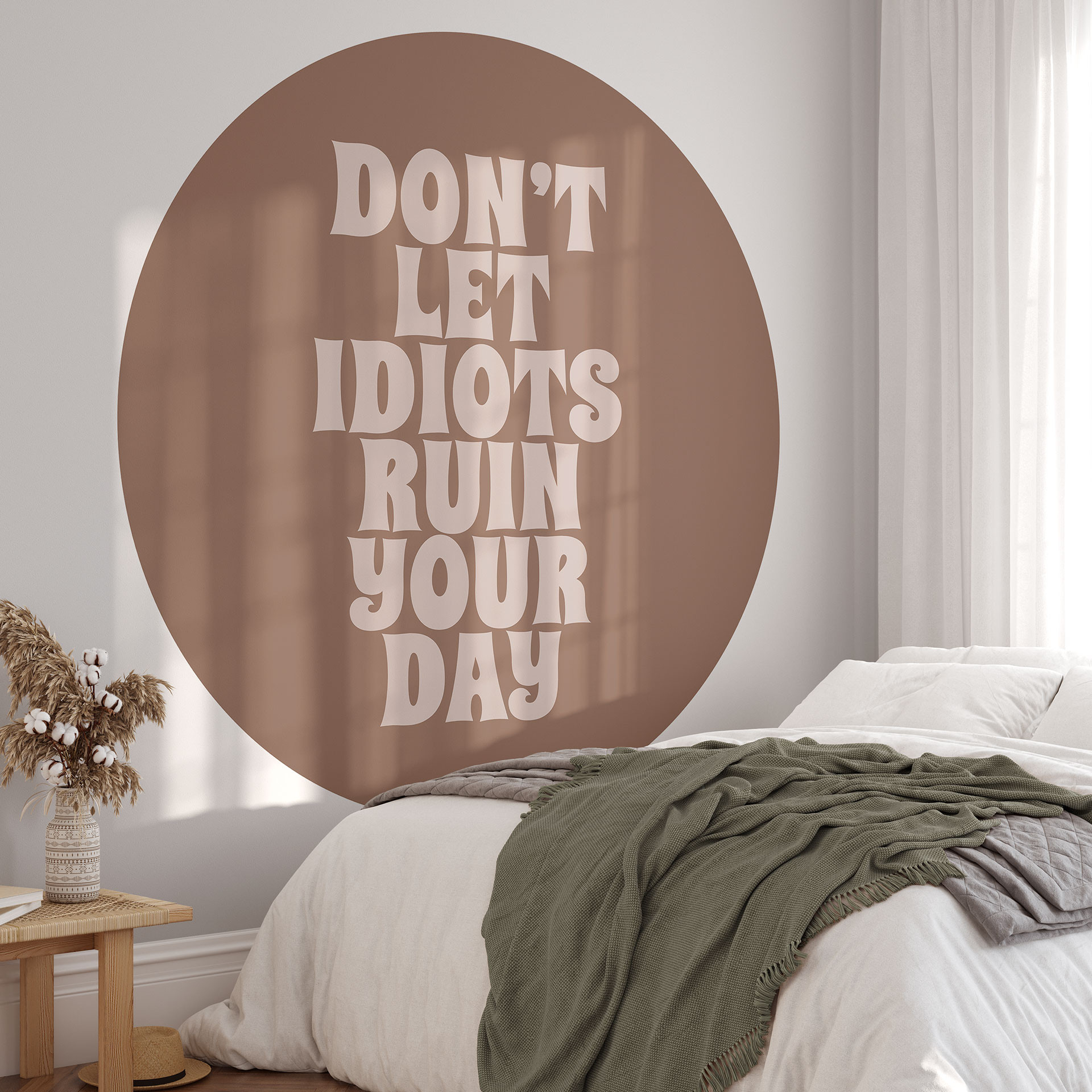 Fotobehang Laat je dag niet verpesten door idioten | Saying behang - Prints by Ayleen - Rond - vlies