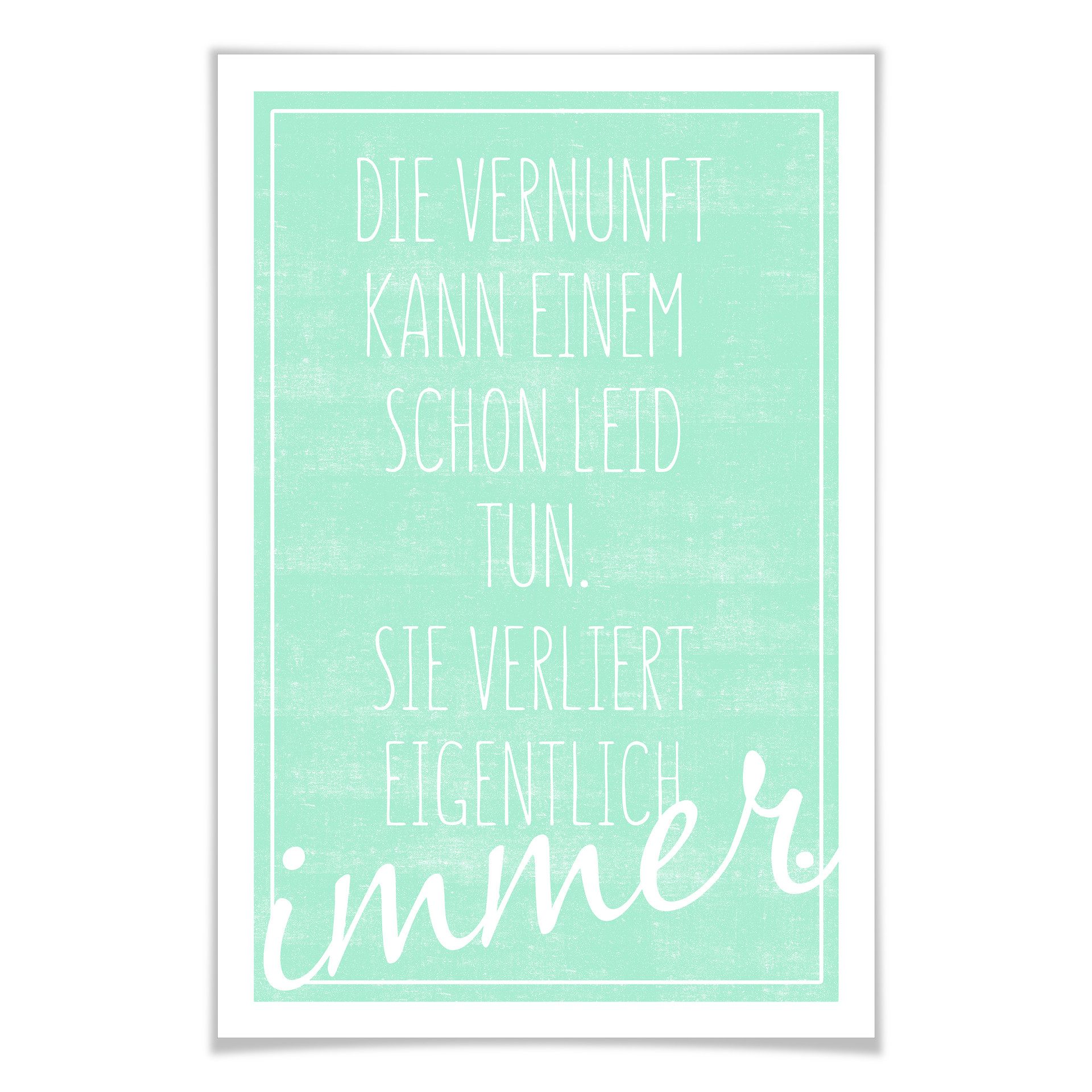 Poster Die Vernunft kann einem schon leid tun...