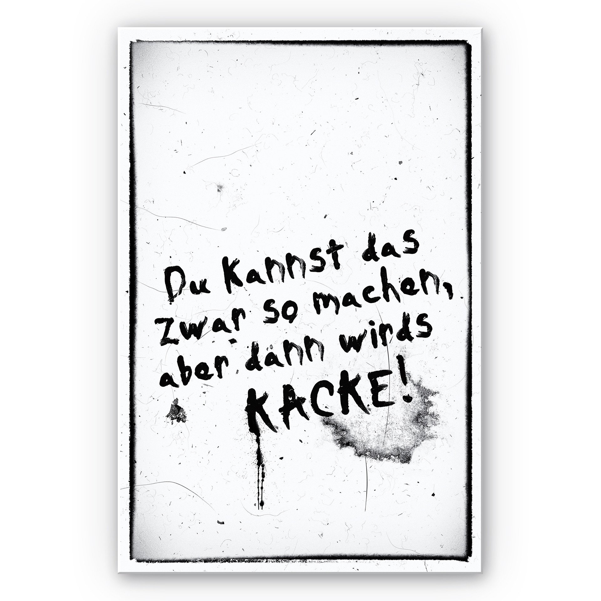 Wandbild Du kannst das zwar so machen, aber dann wird’s kacke