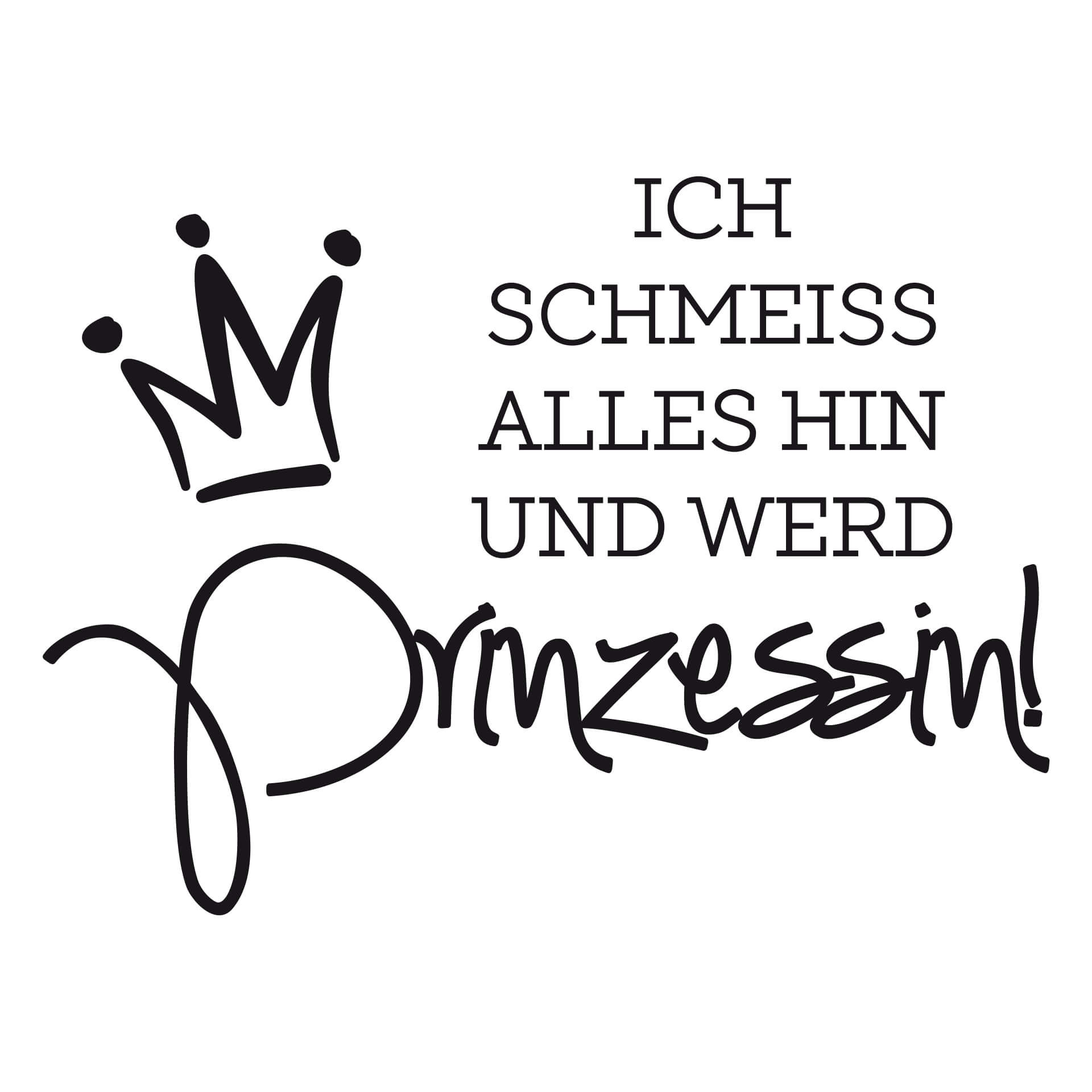 Wandtattoo Ich schmeiss alles hin und werd Prinzessin