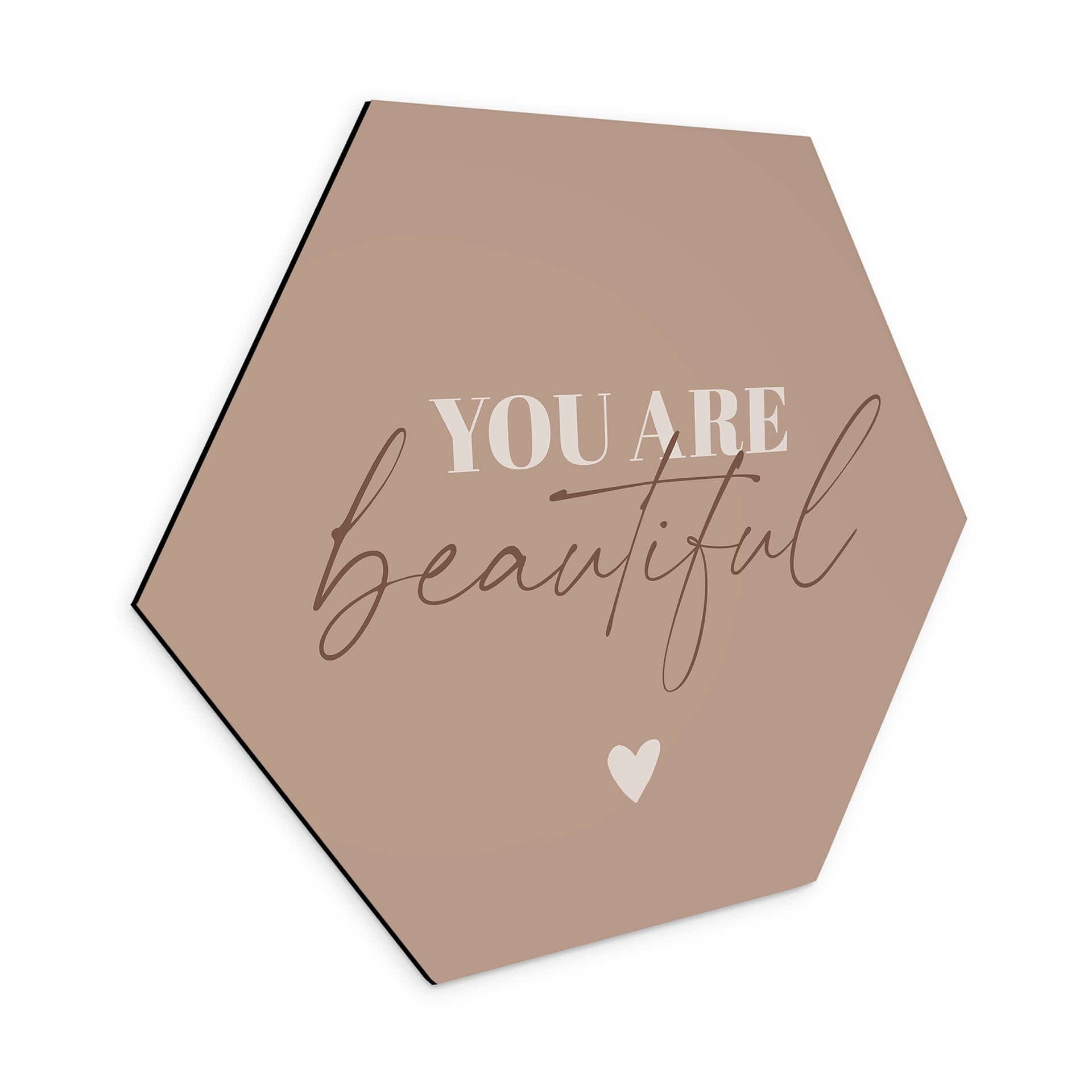 Hexagon Dibond You are beautiful