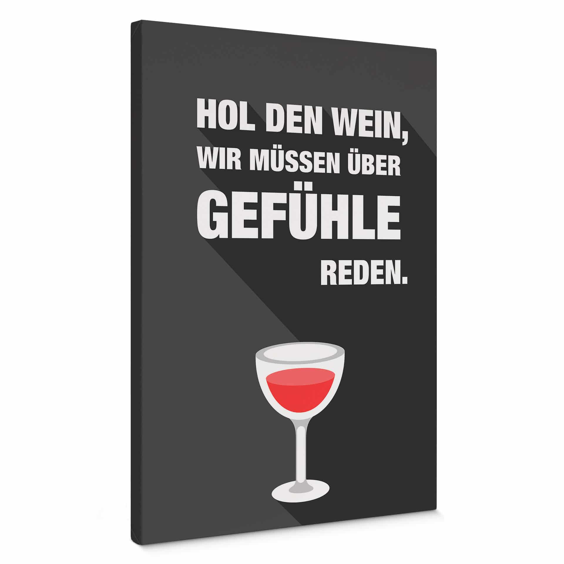 Leinwandbild Hol den Wein, wir müssen über Gefühle reden