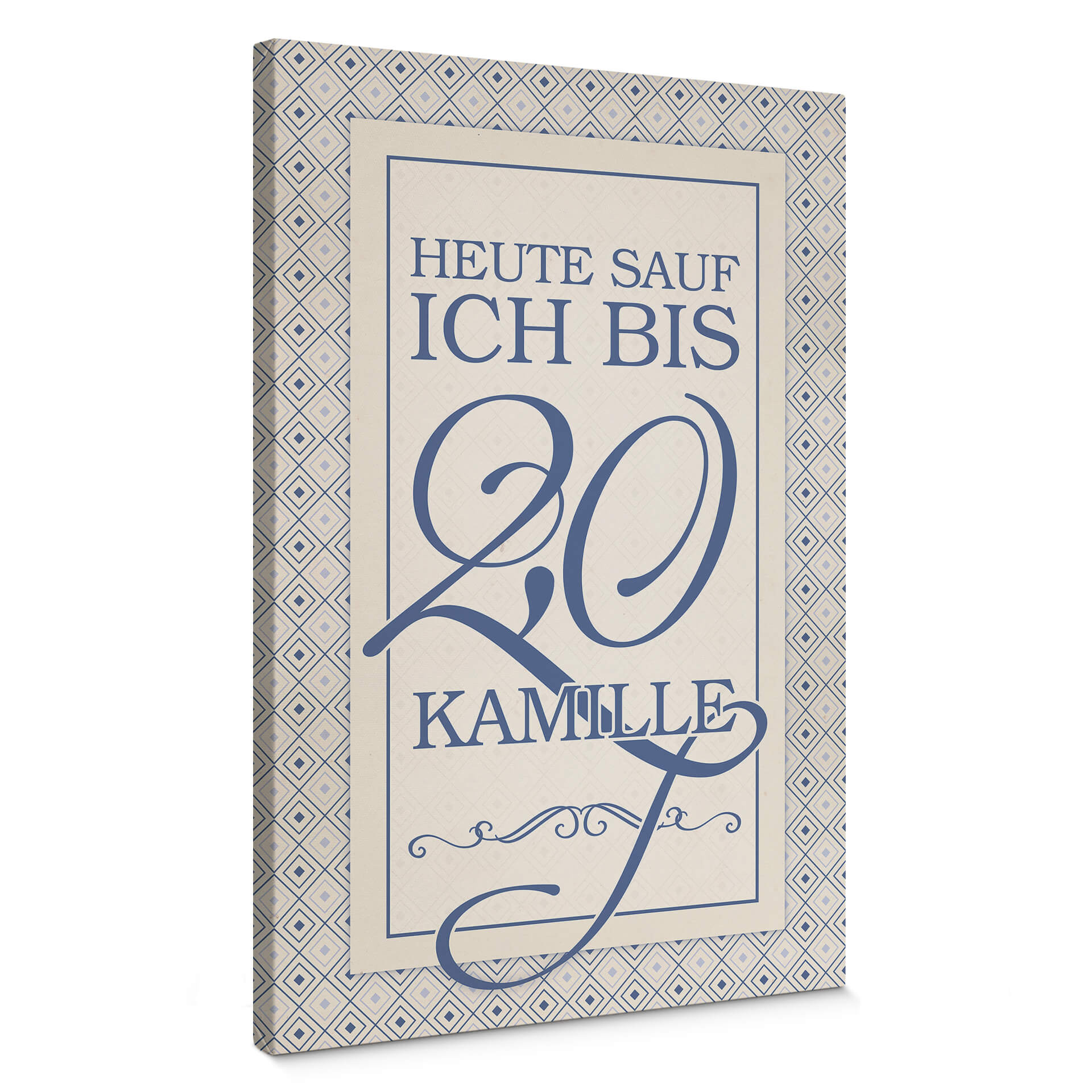 Leinwandbild Heute sauf ich bis 2,0 Kamille