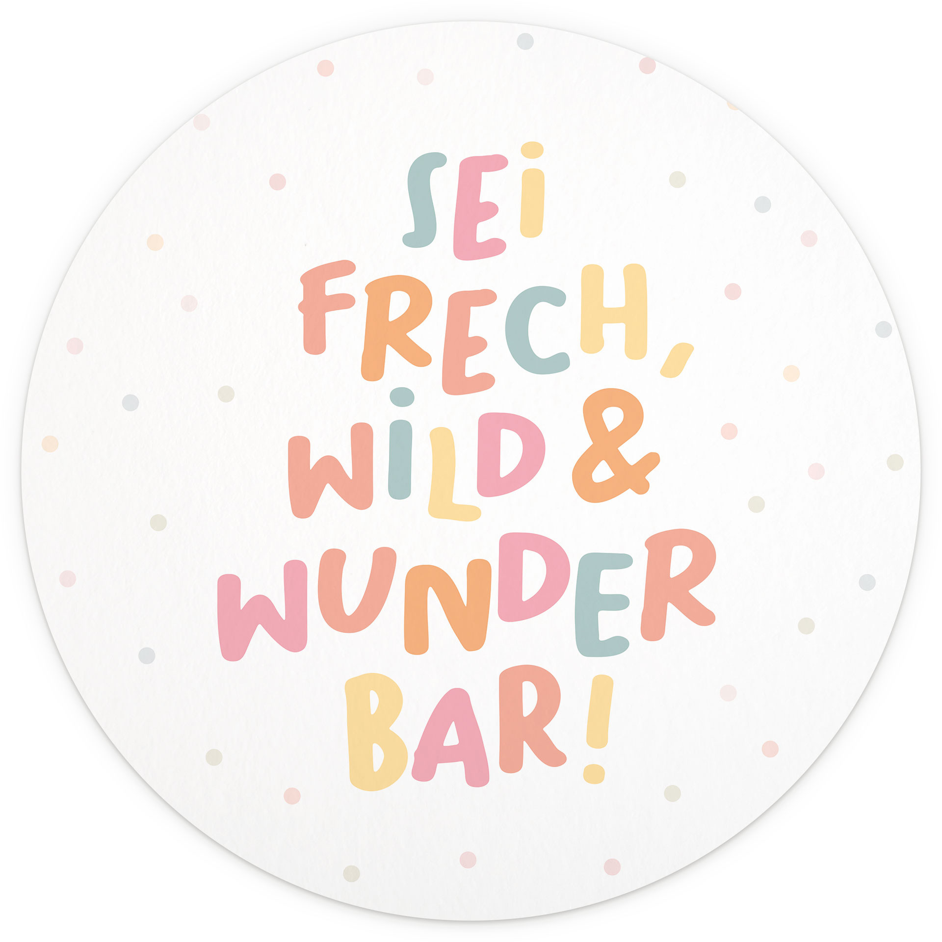 Runde Kinderzimmer-Tapete - Mutmachspruch 'Sei frech, wild & wunderbar'