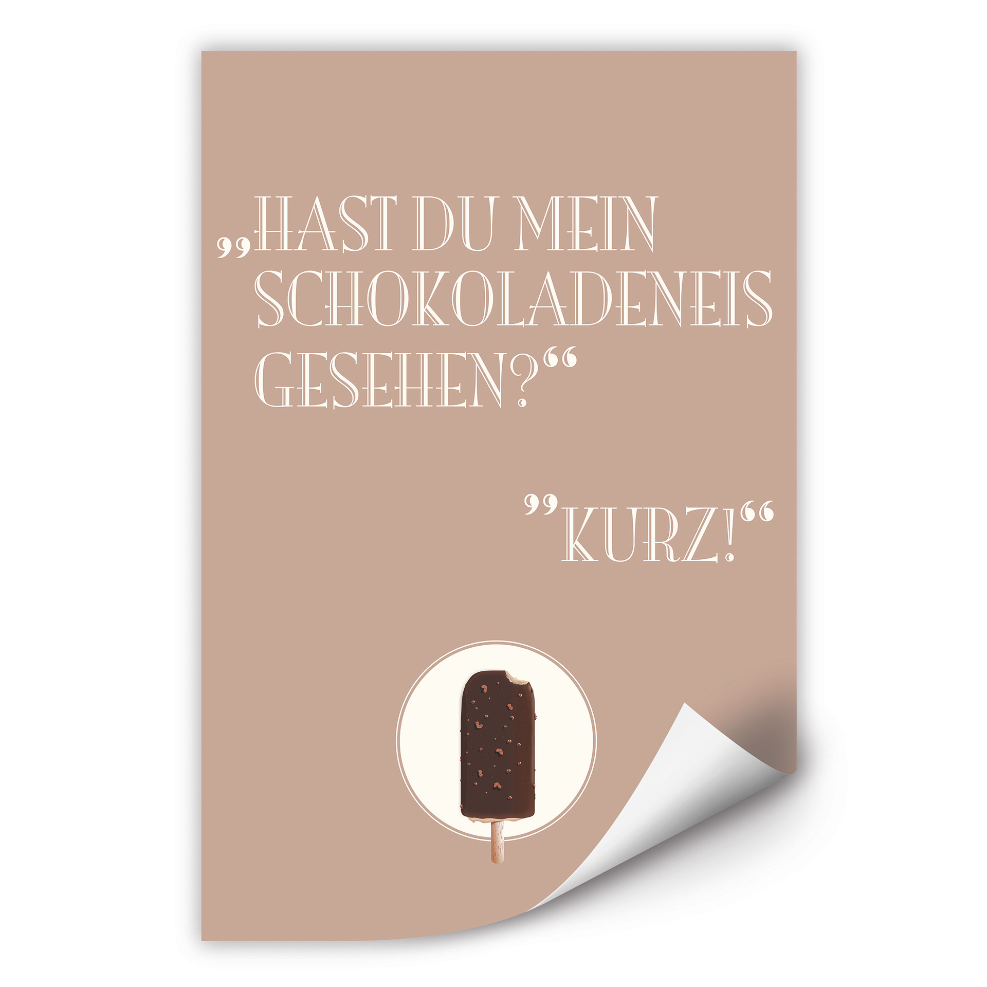Wallprint Hast du mein Schokoladeneis gesehen?