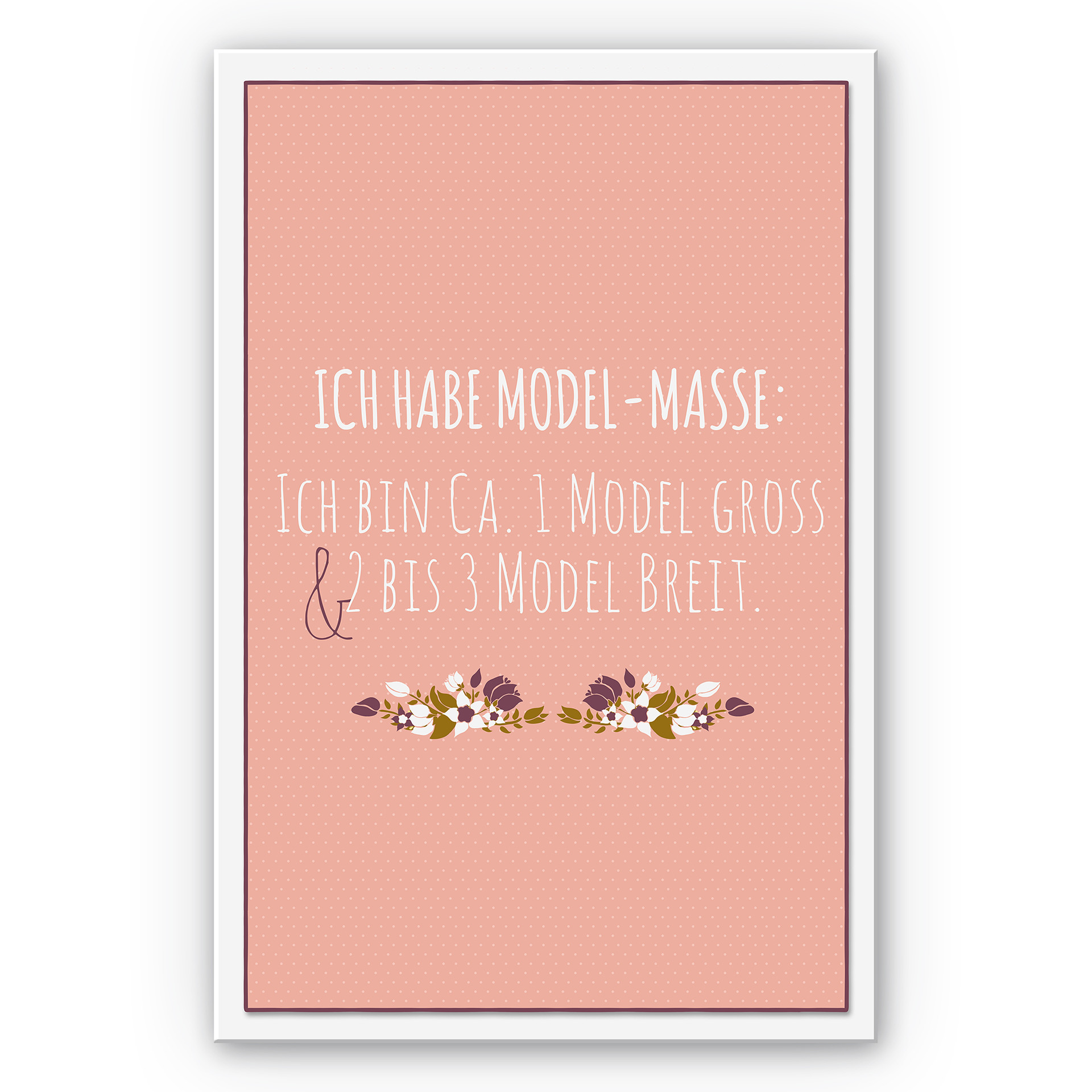 Wandbild Ich habe Modelmaße...