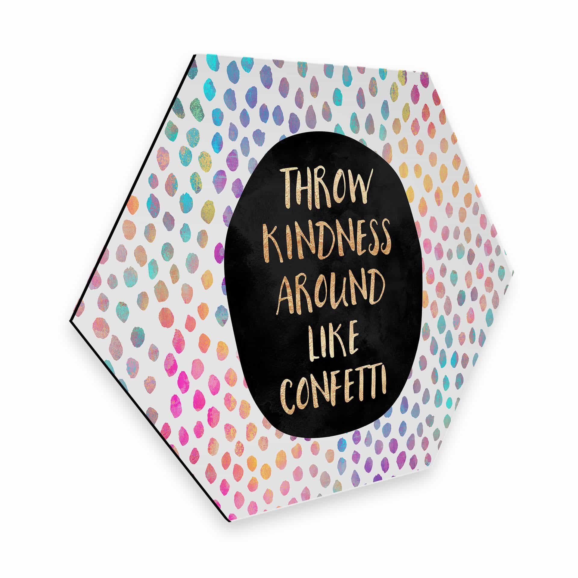 Hexagon - Alu-Dibond Fredriksson - Throw kindness around like confetti