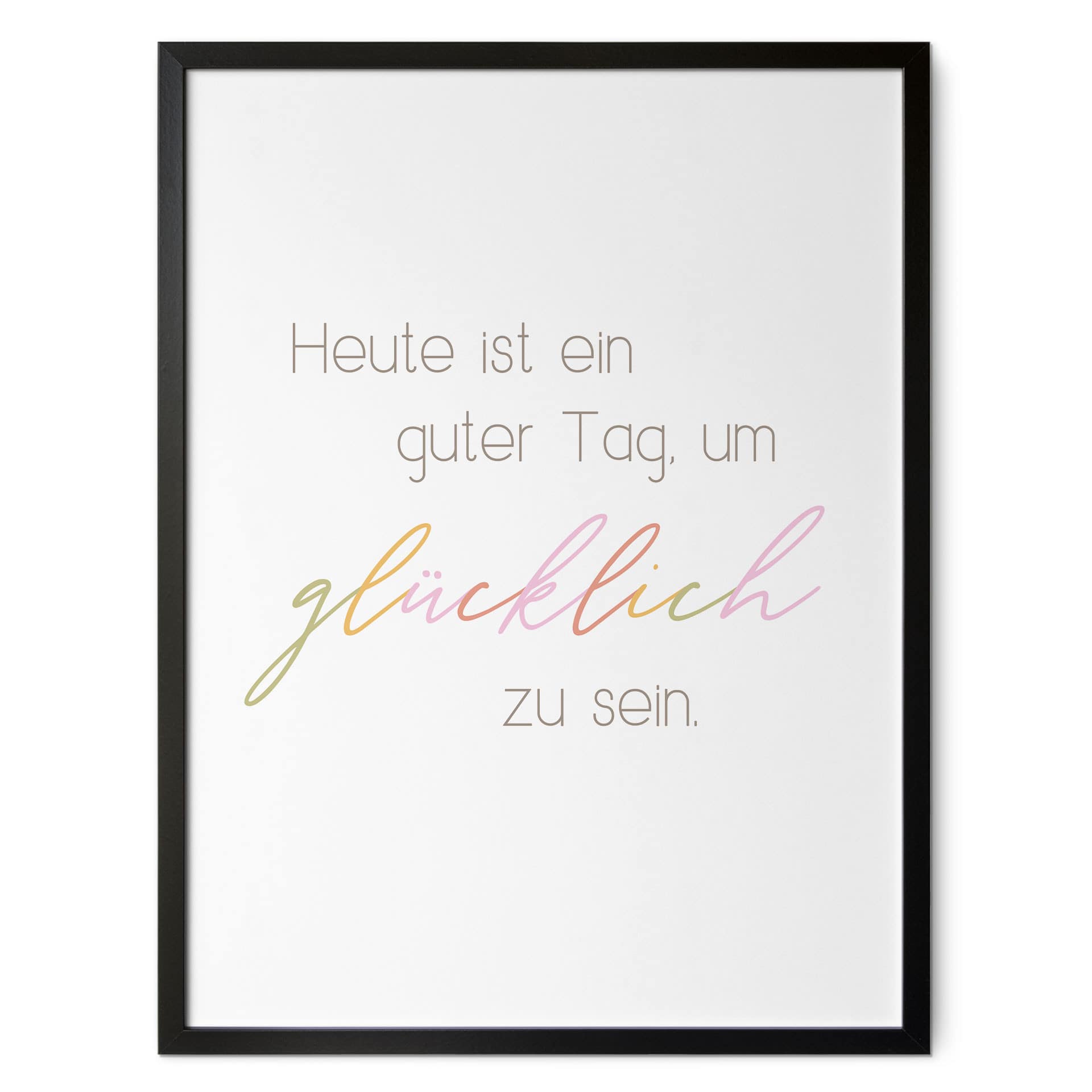 Poster Heute ist ein guter Tag um glücklich zu sein