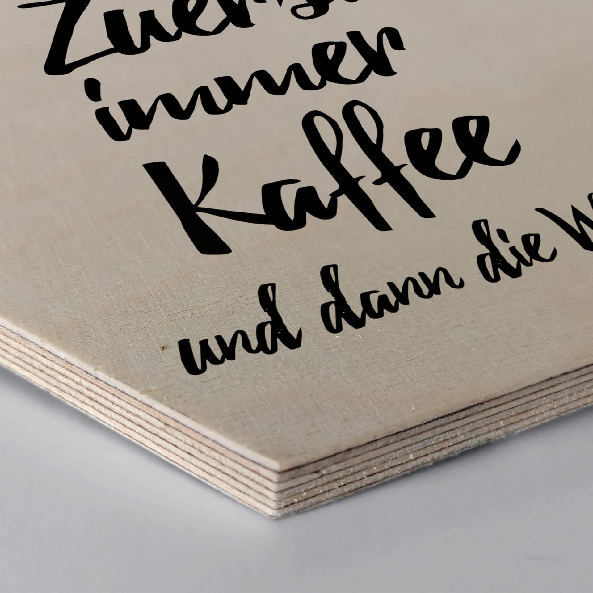Hexagon - Holz Birke-Furnier - Zuerst immer Kaffee und dann die Welt