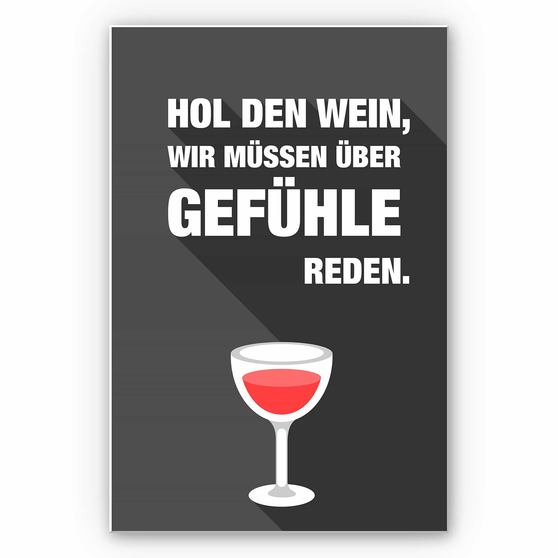 Wandbild Hol den Wein, wir müssen über Gefühle reden