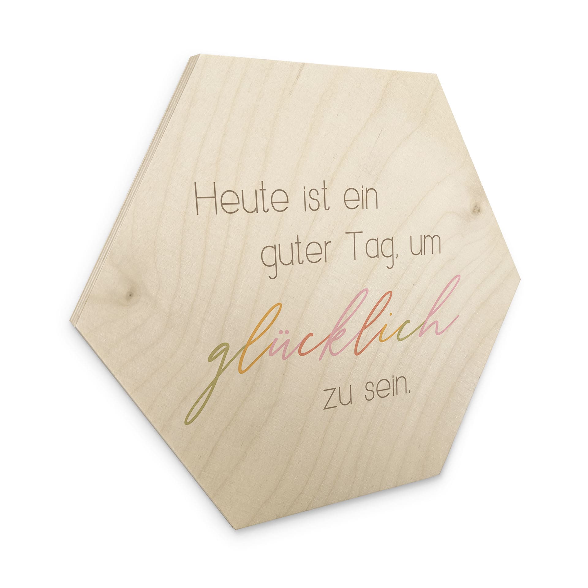 Hexagon-Holzbild Heute ist ein guter Tag um glücklich zu sein
