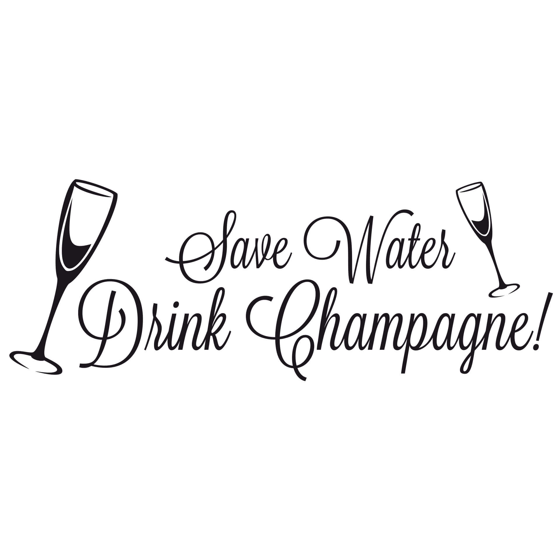Save water - drink champagne!
