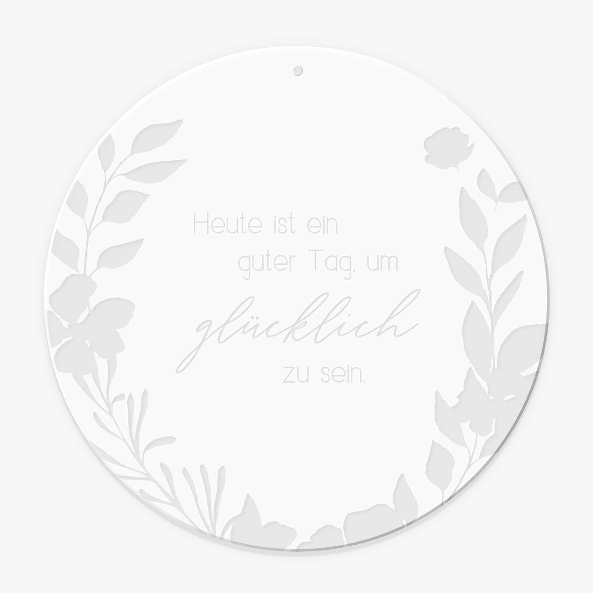 Spruch Acrylglasbild, Fensterbild zum Aufhängen Heute ist ein guter Tag um glücklich zu sein - Rund