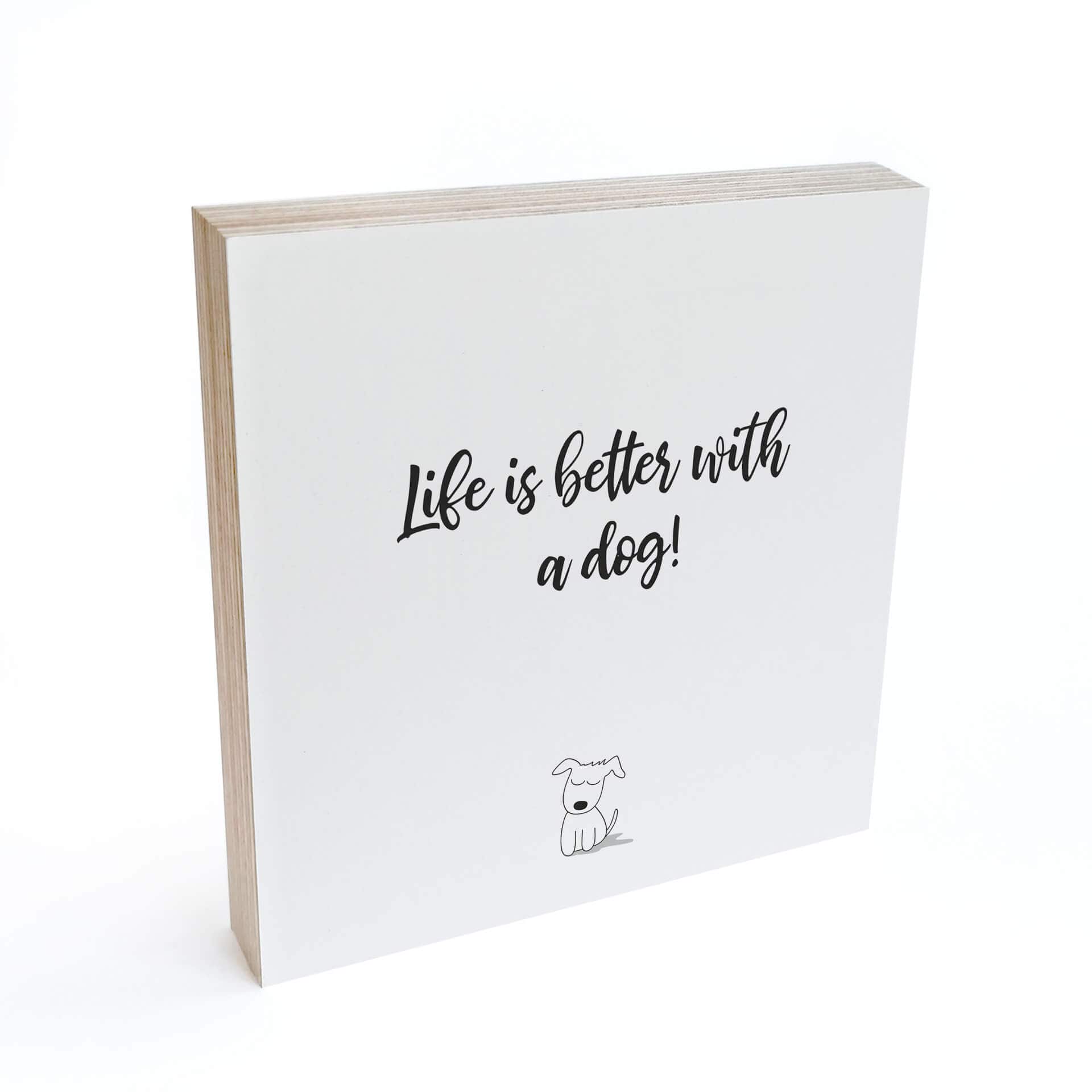 Billede af træ til at sætte op - Livet er bedre med en hund - 15x15 cm