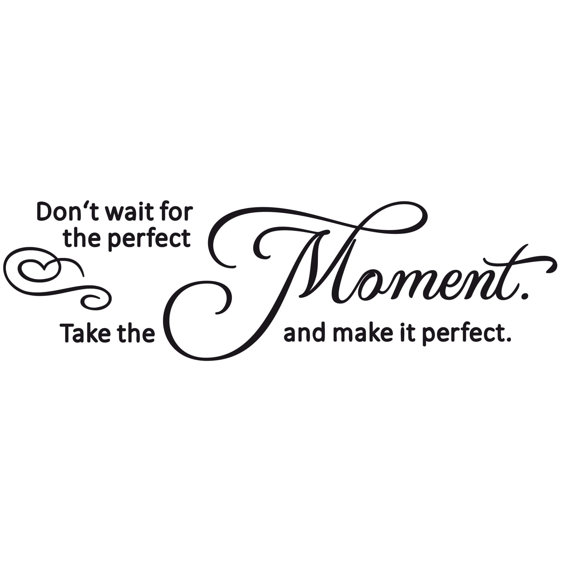 Wallsticker -  Don't wait for the perfect moment.