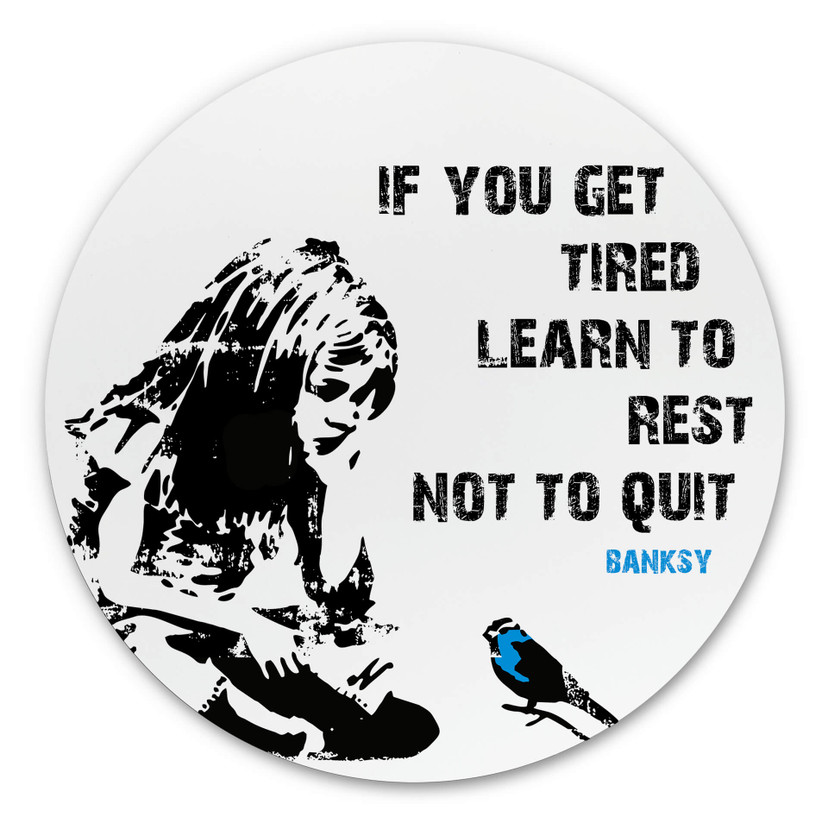 Alu-Dibond Banksy - If you get tired - Rund