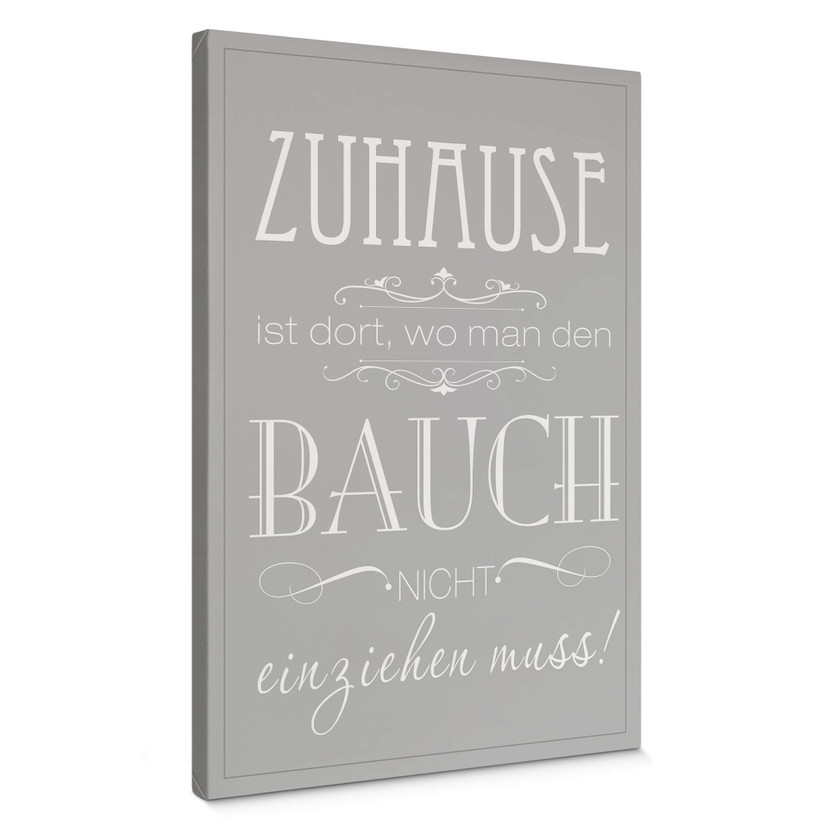 Leinwandbild Zuhause ist, wo man den Bauch nicht einziehen muss