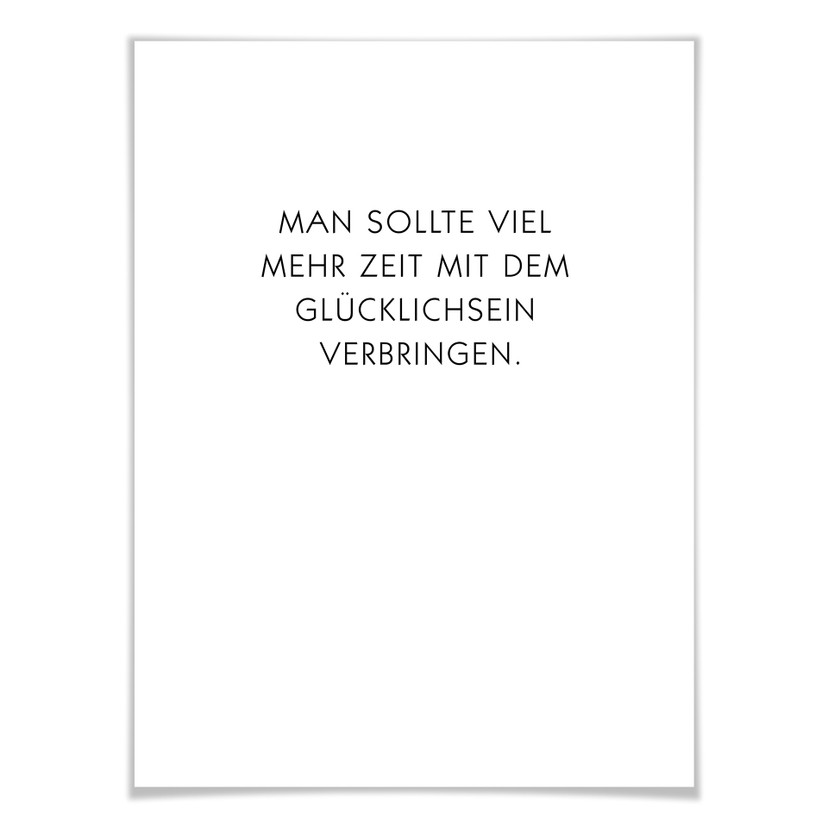 Poster Man sollte viel mehr Zeit mit dem Glücklichsein verbringen