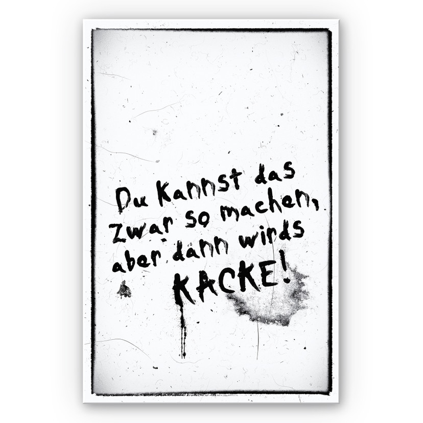 Wandbild Du kannst das zwar so machen, aber dann wird’s kacke